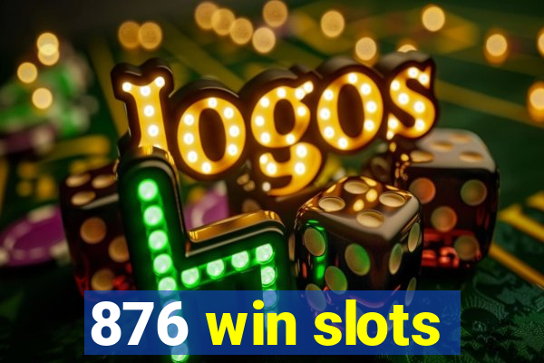 876 win slots